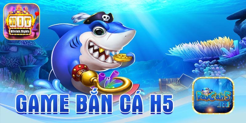 Tải bắn cá H5