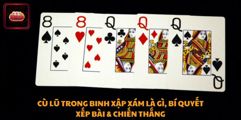 Cù Lũ Trong Binh Xập Xám Là Gì, Bí Quyết Xếp Bài & Chiến Thắng